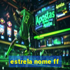 estrela nome ff